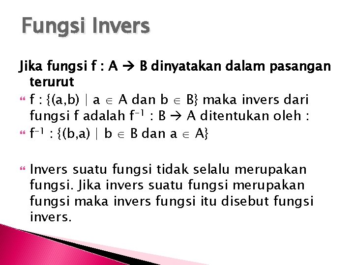 Fungsi Invers Jika fungsi f : A B dinyatakan dalam pasangan terurut f :