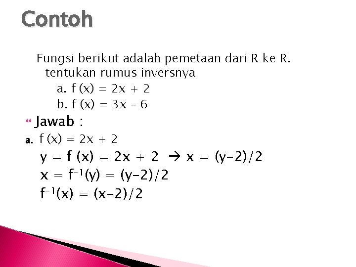 Contoh Fungsi berikut adalah pemetaan dari R ke R. tentukan rumus inversnya a. f