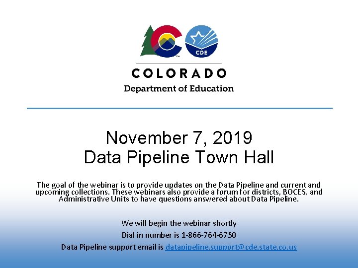 November 7, 2019 Data Pipeline Town Hall The goal of the webinar is to