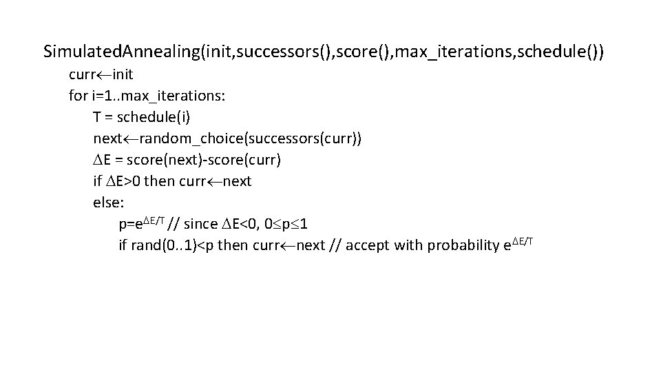 Simulated. Annealing(init, successors(), score(), max_iterations, schedule()) curr init for i=1. . max_iterations: T =