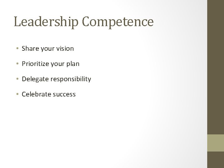 Leadership Competence • Share your vision • Prioritize your plan • Delegate responsibility •