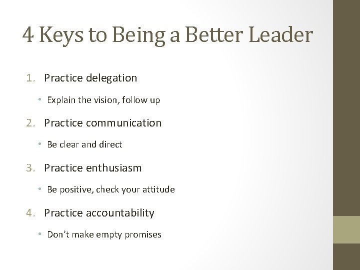 4 Keys to Being a Better Leader 1. Practice delegation • Explain the vision,