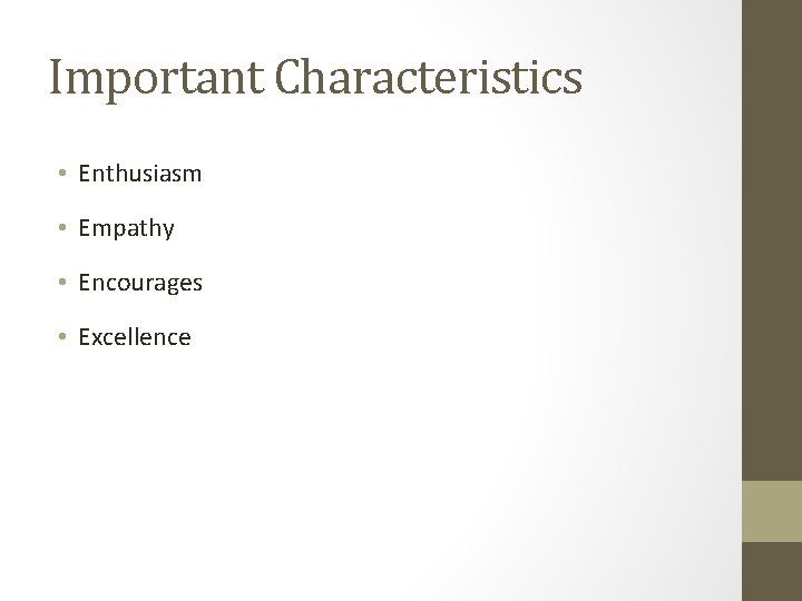 Important Characteristics • Enthusiasm • Empathy • Encourages • Excellence 