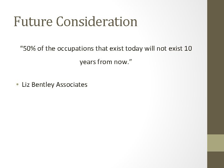 Future Consideration “ 50% of the occupations that exist today will not exist 10