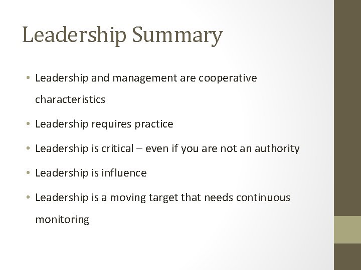 Leadership Summary • Leadership and management are cooperative characteristics • Leadership requires practice •