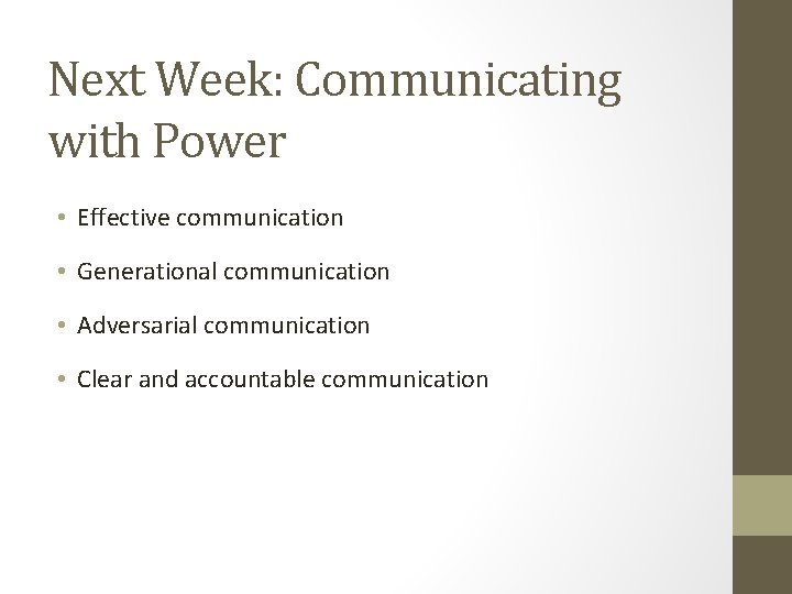 Next Week: Communicating with Power • Effective communication • Generational communication • Adversarial communication