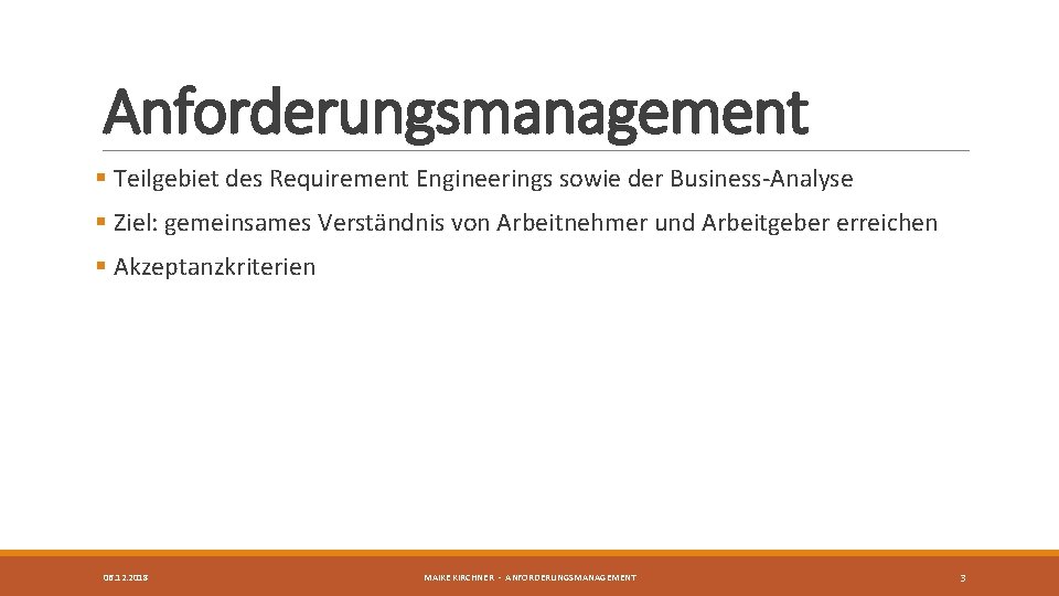 Anforderungsmanagement § Teilgebiet des Requirement Engineerings sowie der Business-Analyse § Ziel: gemeinsames Verständnis von