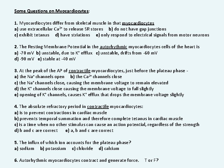 Some Questions on Myocardiocytes: 1. Myocardiocytes differ from skeletal muscle in that myocardiocytes a)