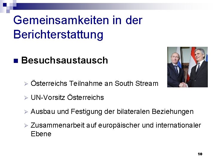 Gemeinsamkeiten in der Berichterstattung n Besuchsaustausch Ø Österreichs Teilnahme an South Stream Ø UN-Vorsitz