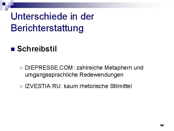 Unterschiede in der Berichterstattung n Schreibstil Ø DIEPRESSE. COM: zahlreiche Metaphern und umgangssprachliche Redewendungen