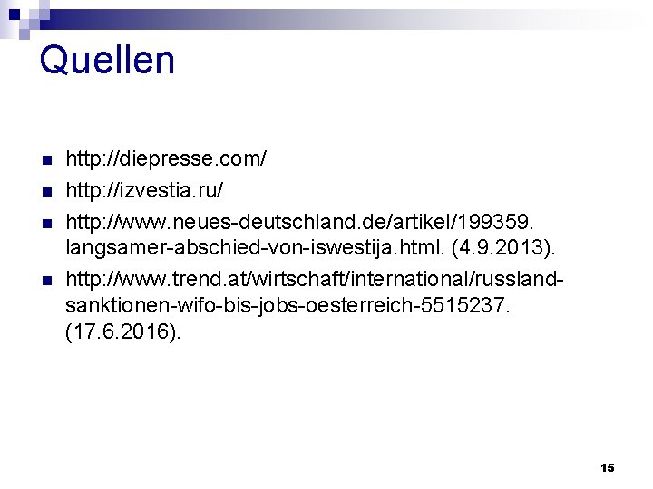 Quellen n n http: //diepresse. com/ http: //izvestia. ru/ http: //www. neues-deutschland. de/artikel/199359. langsamer-abschied-von-iswestija.