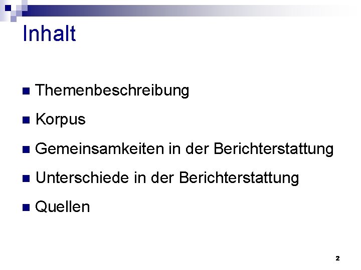 Inhalt n Themenbeschreibung n Korpus n Gemeinsamkeiten in der Berichterstattung n Unterschiede in der