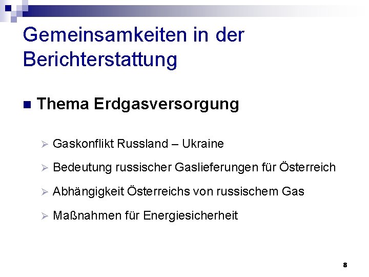 Gemeinsamkeiten in der Berichterstattung n Thema Erdgasversorgung Ø Gaskonflikt Russland – Ukraine Ø Bedeutung