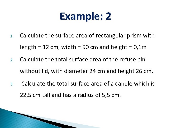 Example: 2 1. Calculate the surface area of rectangular prism with length = 12