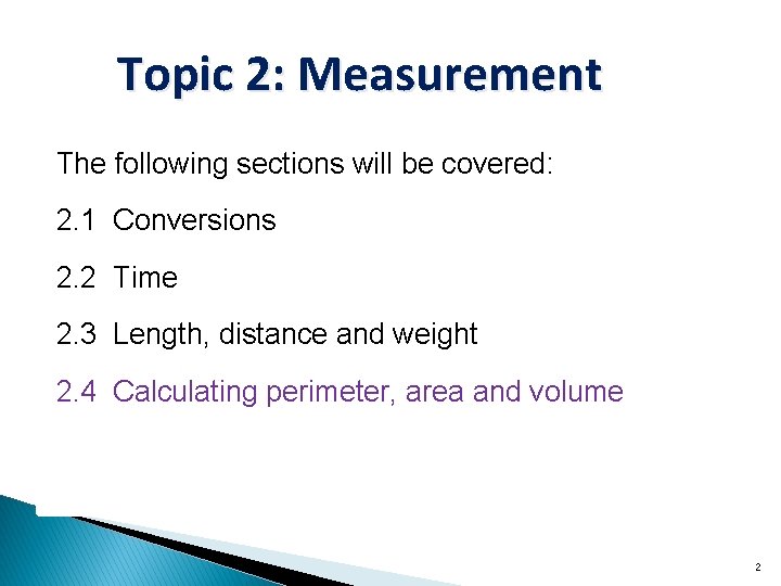 Topic 2: Measurement The following sections will be covered: 2. 1 Conversions 2. 2