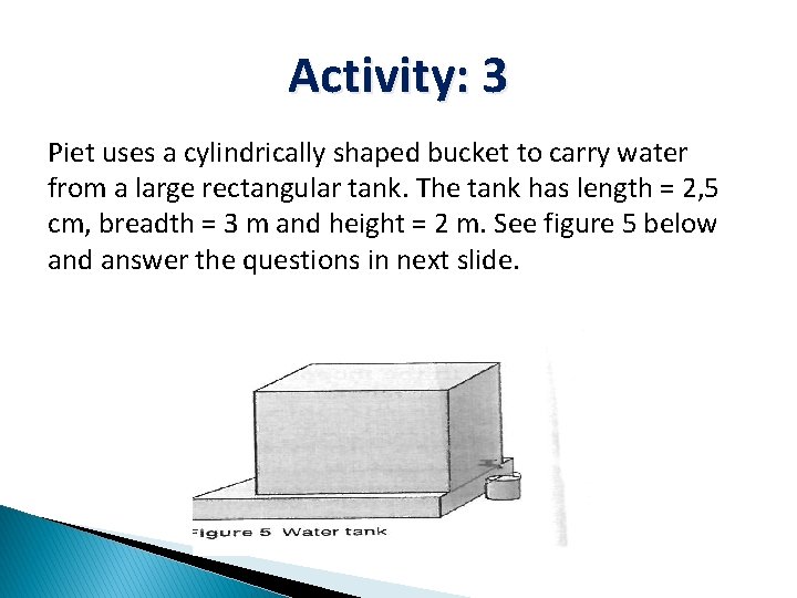 Activity: 3 Piet uses a cylindrically shaped bucket to carry water from a large