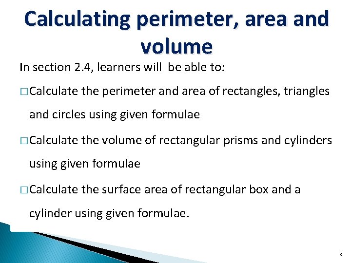 Calculating perimeter, area and volume In section 2. 4, learners will be able to: