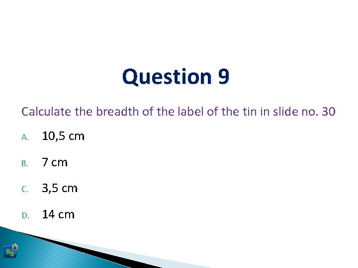 Question 9 Calculate the breadth of the label of the tin in slide no.