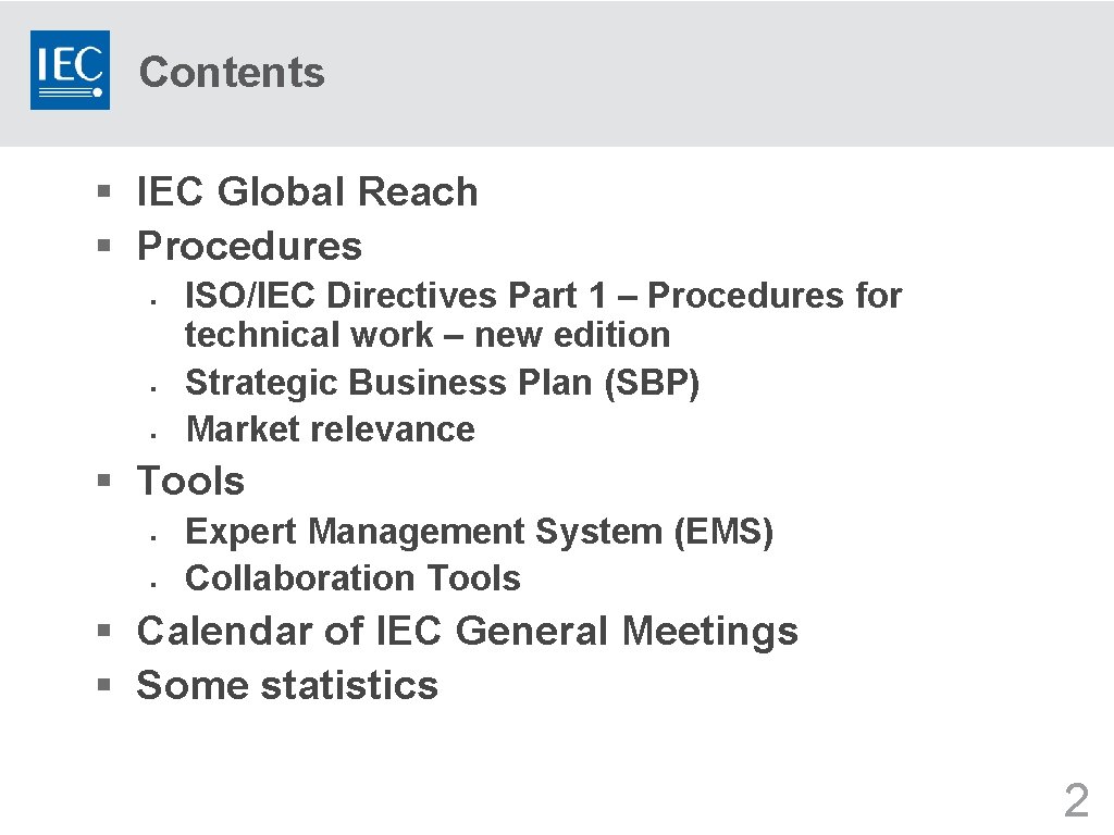 Contents § IEC Global Reach § Procedures § § § ISO/IEC Directives Part 1