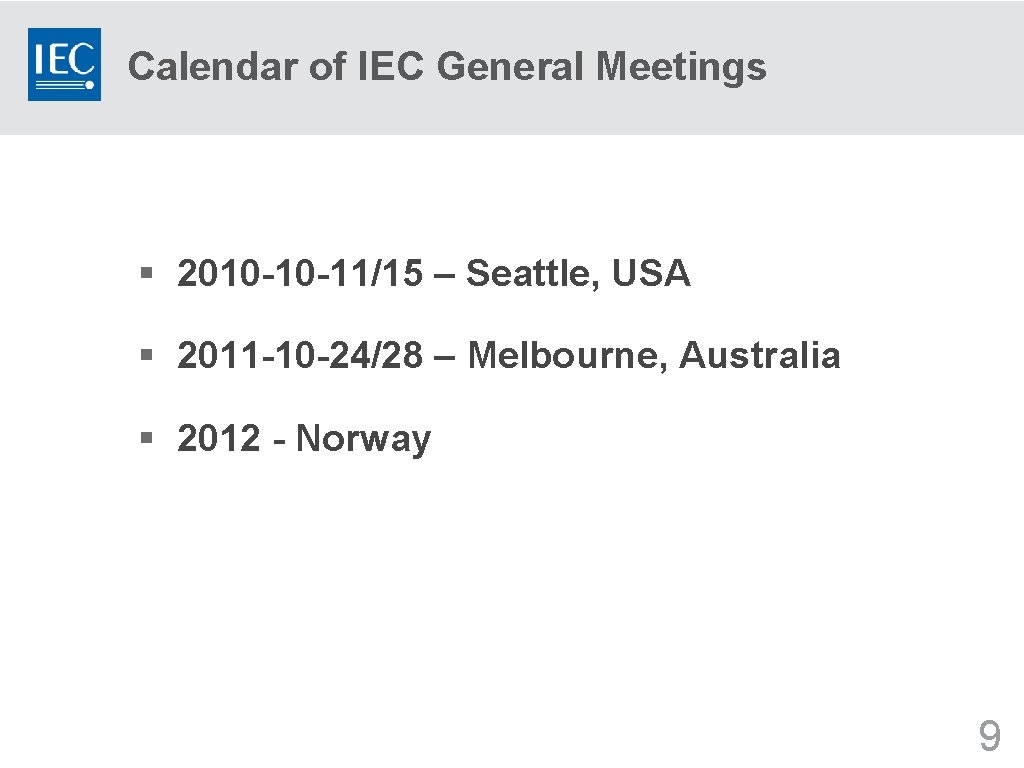 Calendar of IEC General Meetings § 2010 -10 -11/15 – Seattle, USA § 2011