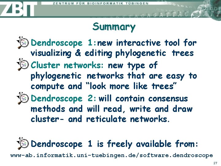 Summary l l Dendroscope 1: new interactive tool for visualizing & editing phylogenetic trees