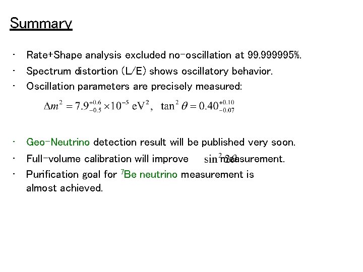 Summary • Rate+Shape analysis excluded no-oscillation at 99. 999995%. • Spectrum distortion (L/E) shows