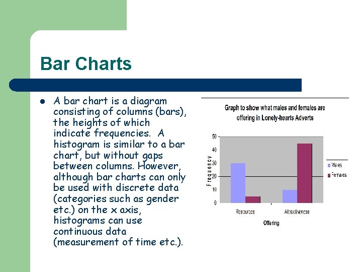 Bar Charts l A bar chart is a diagram consisting of columns (bars), the