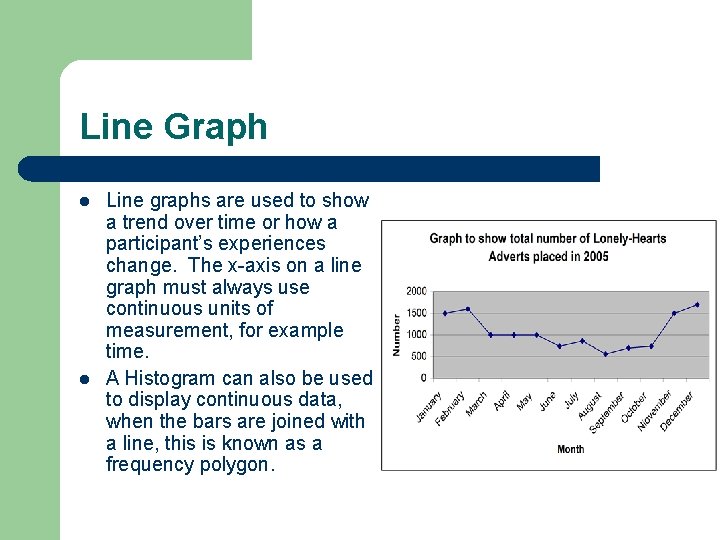 Line Graph l l Line graphs are used to show a trend over time