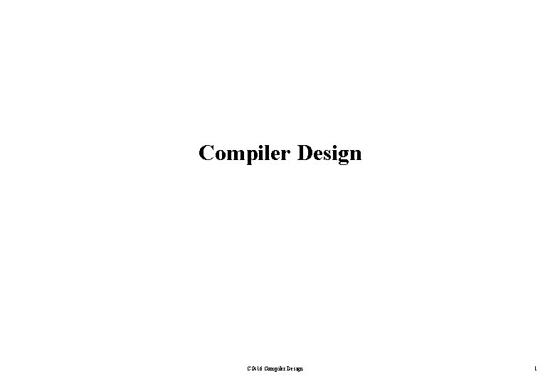 Compiler Design CS 416 Compiler Design 1 