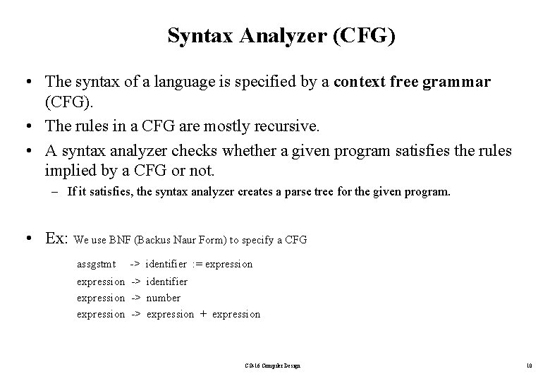 Syntax Analyzer (CFG) • The syntax of a language is specified by a context