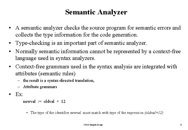 Semantic Analyzer • A semantic analyzer checks the source program for semantic errors and