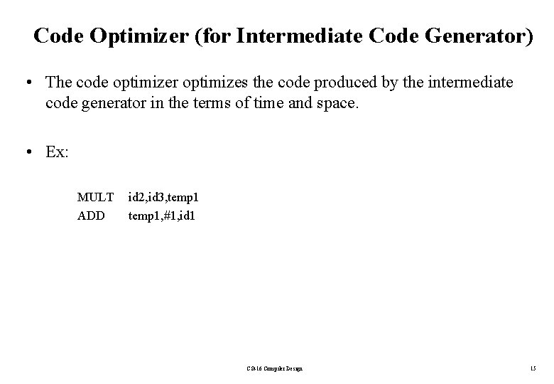 Code Optimizer (for Intermediate Code Generator) • The code optimizer optimizes the code produced