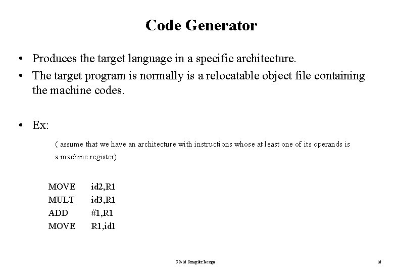 Code Generator • Produces the target language in a specific architecture. • The target