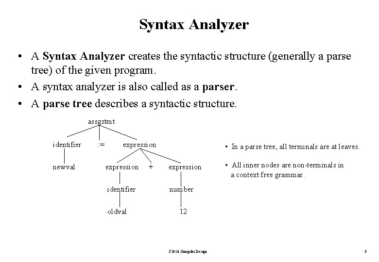 Syntax Analyzer • A Syntax Analyzer creates the syntactic structure (generally a parse tree)