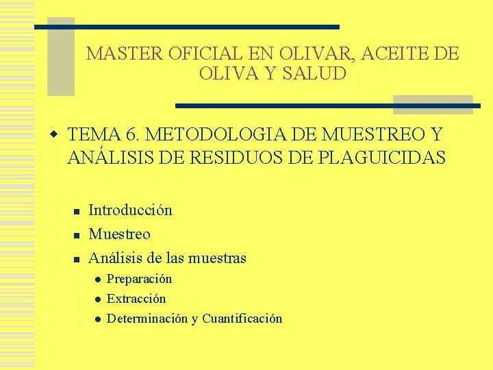 MASTER OFICIAL EN OLIVAR, ACEITE DE OLIVA Y SALUD w TEMA 6. METODOLOGIA DE