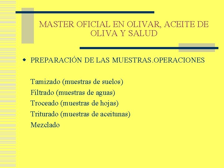MASTER OFICIAL EN OLIVAR, ACEITE DE OLIVA Y SALUD w PREPARACIÓN DE LAS MUESTRAS.