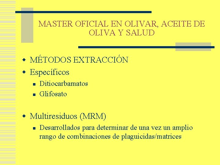 MASTER OFICIAL EN OLIVAR, ACEITE DE OLIVA Y SALUD w MÉTODOS EXTRACCIÓN w Específicos