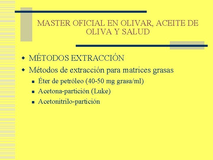 MASTER OFICIAL EN OLIVAR, ACEITE DE OLIVA Y SALUD w MÉTODOS EXTRACCIÓN w Métodos