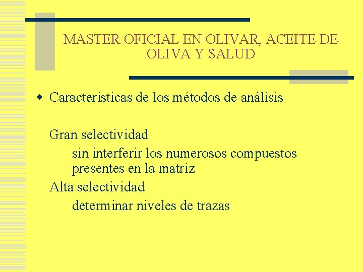 MASTER OFICIAL EN OLIVAR, ACEITE DE OLIVA Y SALUD w Características de los métodos