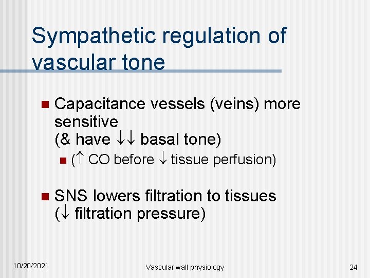 Sympathetic regulation of vascular tone n Capacitance vessels (veins) more sensitive (& have basal