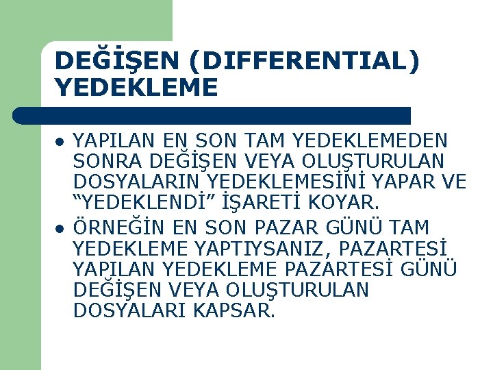 DEĞİŞEN (DIFFERENTIAL) YEDEKLEME l l YAPILAN EN SON TAM YEDEKLEMEDEN SONRA DEĞİŞEN VEYA OLUŞTURULAN