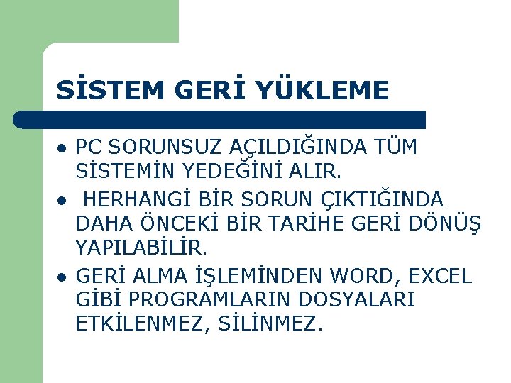 SİSTEM GERİ YÜKLEME l l l PC SORUNSUZ AÇILDIĞINDA TÜM SİSTEMİN YEDEĞİNİ ALIR. HERHANGİ