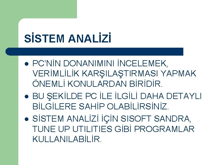 SİSTEM ANALİZİ l l l PC’NİN DONANIMINI İNCELEMEK, VERİMLİLİK KARŞILAŞTIRMASI YAPMAK ÖNEMLİ KONULARDAN BİRİDİR.