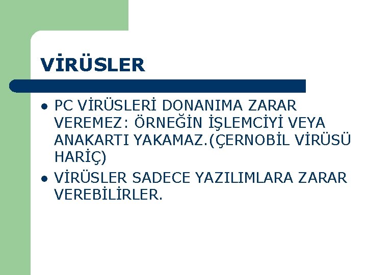 VİRÜSLER l l PC VİRÜSLERİ DONANIMA ZARAR VEREMEZ: ÖRNEĞİN İŞLEMCİYİ VEYA ANAKARTI YAKAMAZ. (ÇERNOBİL