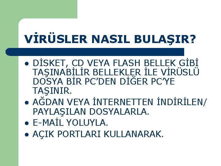 VİRÜSLER NASIL BULAŞIR? l l DİSKET, CD VEYA FLASH BELLEK GİBİ TAŞINABİLİR BELLEKLER İLE