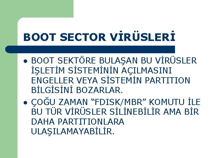 BOOT SECTOR VİRÜSLERİ l l BOOT SEKTÖRE BULAŞAN BU VİRÜSLER İŞLETİM SİSTEMİNİN AÇILMASINI ENGELLER