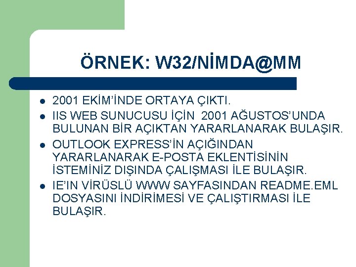 ÖRNEK: W 32/NİMDA@MM l l 2001 EKİM’İNDE ORTAYA ÇIKTI. IIS WEB SUNUCUSU İÇİN 2001