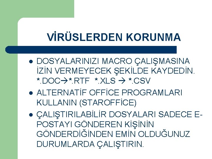 VİRÜSLERDEN KORUNMA l l l DOSYALARINIZI MACRO ÇALIŞMASINA İZİN VERMEYECEK ŞEKİLDE KAYDEDİN. *. DOC