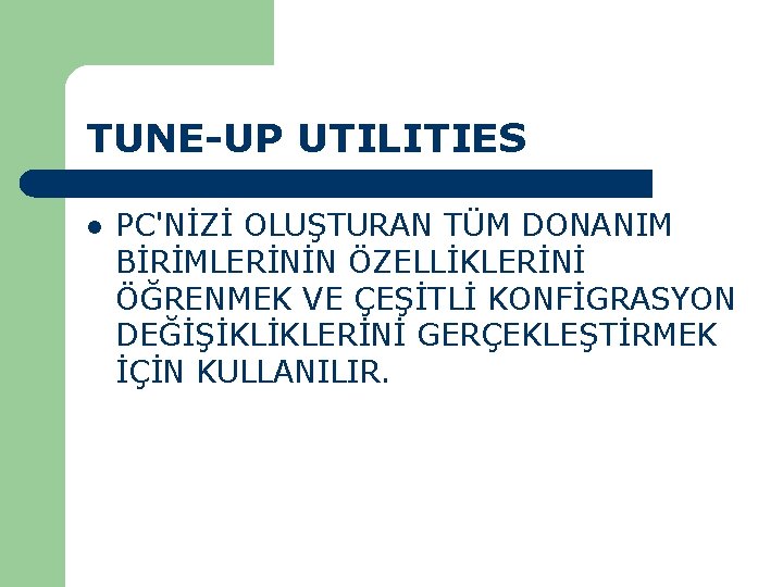 TUNE-UP UTILITIES l PC'NİZİ OLUŞTURAN TÜM DONANIM BİRİMLERİNİN ÖZELLİKLERİNİ ÖĞRENMEK VE ÇEŞİTLİ KONFİGRASYON DEĞİŞİKLİKLERİNİ