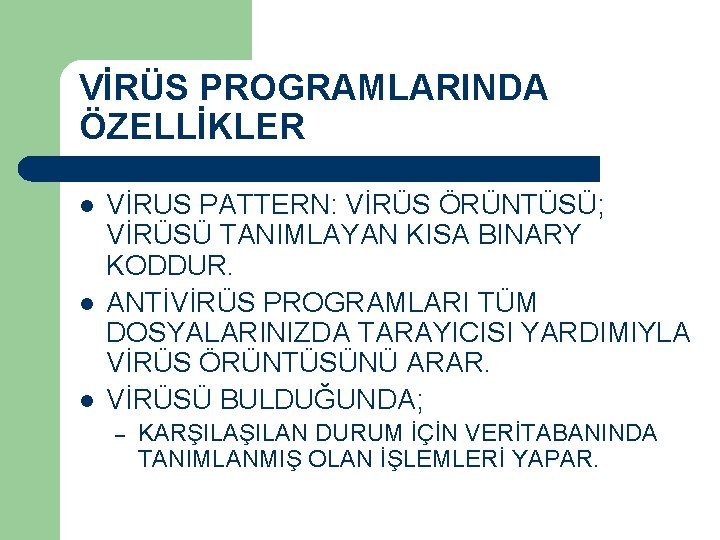 VİRÜS PROGRAMLARINDA ÖZELLİKLER l l l VİRUS PATTERN: VİRÜS ÖRÜNTÜSÜ; VİRÜSÜ TANIMLAYAN KISA BINARY